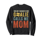 Soccer Mom My Favorite Goalie Calls Me Sweatshirt - Trendy Graphic Unisex