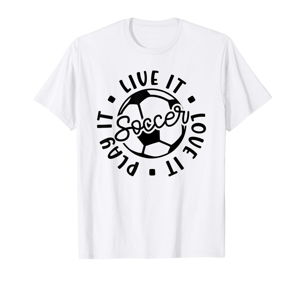 Live It Love It Play It Soccer Funny T-Shirt - Graphic Print Men Women