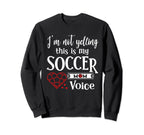 Im Not Yelling This Is My Soccer Mom Sweatshirt - Aesthetic Graphic Unisex