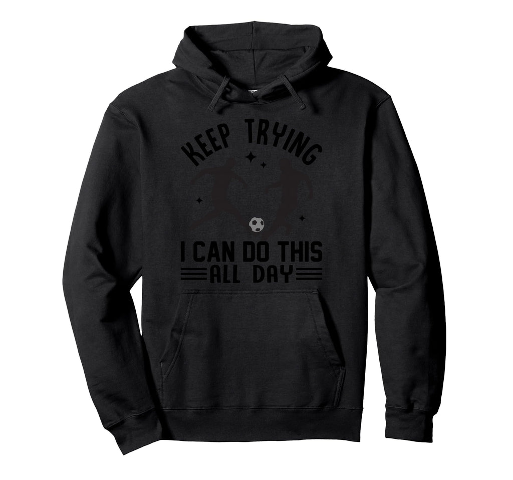 Keep Trying I Can Do This All Day Hoodie - Minimalist Print Unisex