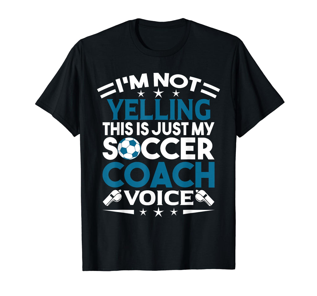 Im Not Yelling This Is Just My Soccer T-Shirt - Novelty Apparel Unisex
