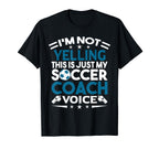 Im Not Yelling This Is Just My Soccer T-Shirt - Novelty Apparel Unisex