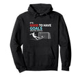 Soccer Its Good To Have Goals Hoodie - Fun Novelty Design for Adults