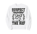 Suspect Claims Soccer She Sweatshirt - Casual Everyday Wear Men Women