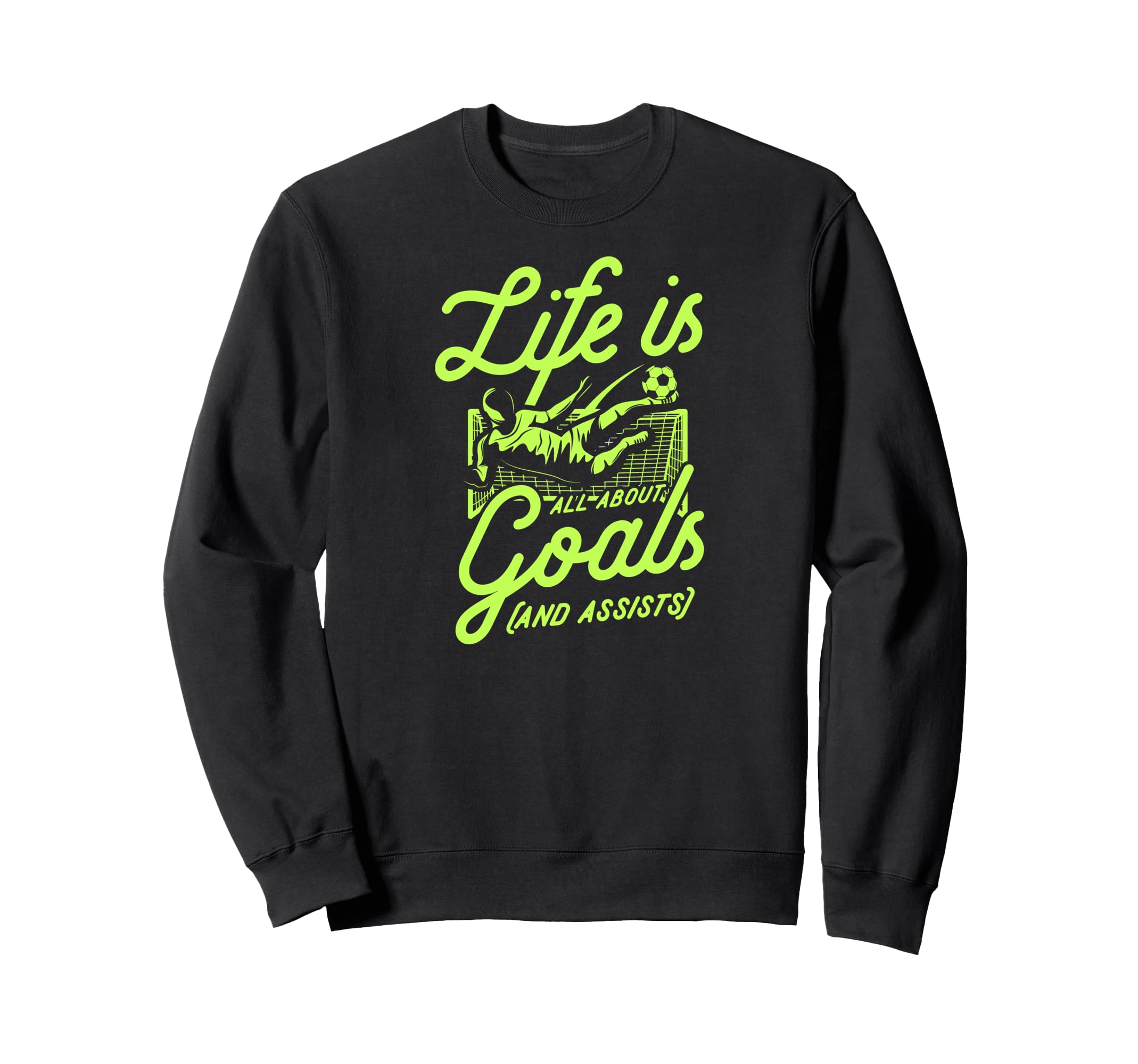 Life Is All About Goals And Sweatshirt - Casual Everyday Wear Unisex