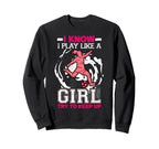 I Know I Play Like Try To Keep Up Sweatshirt - Fun Novelty Design Unisex