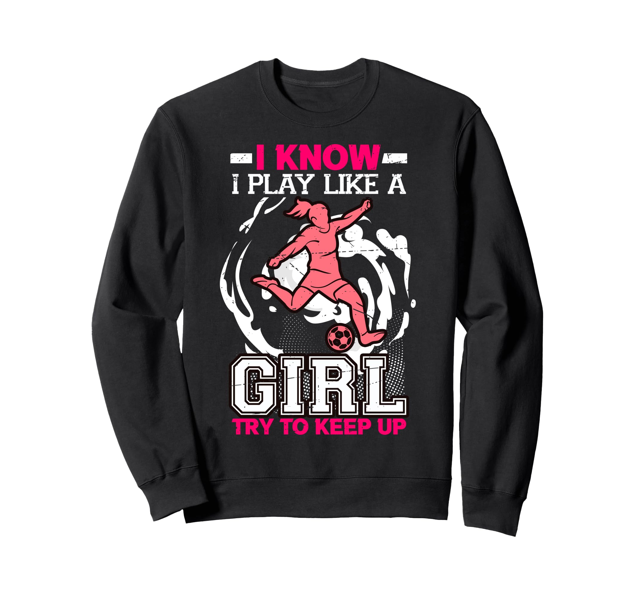 I Know I Play Like Try To Keep Up Sweatshirt - Fun Novelty Design Unisex