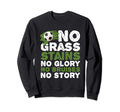 Funny No Grass Glory Bruises Story Sweatshirt - Unique Graphic for Adults