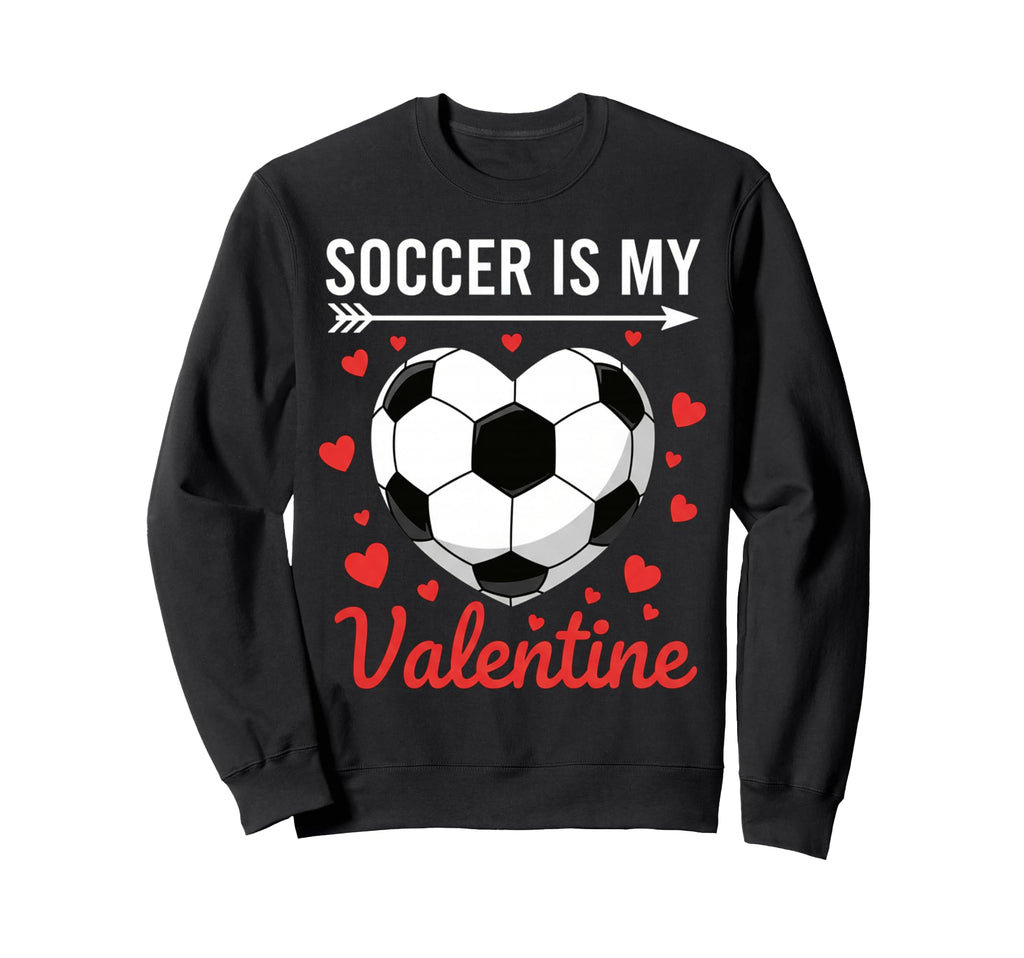 Soccer Is My Valentine Valentines Sweatshirt - Minimalist Print Unisex