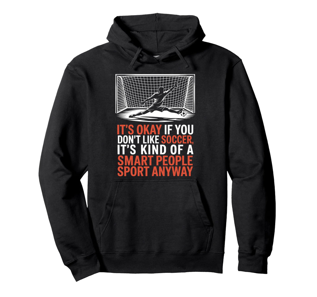If You Dont Like Soccer Its Kind Smart Hoodie - Trendy Graphic Unisex
