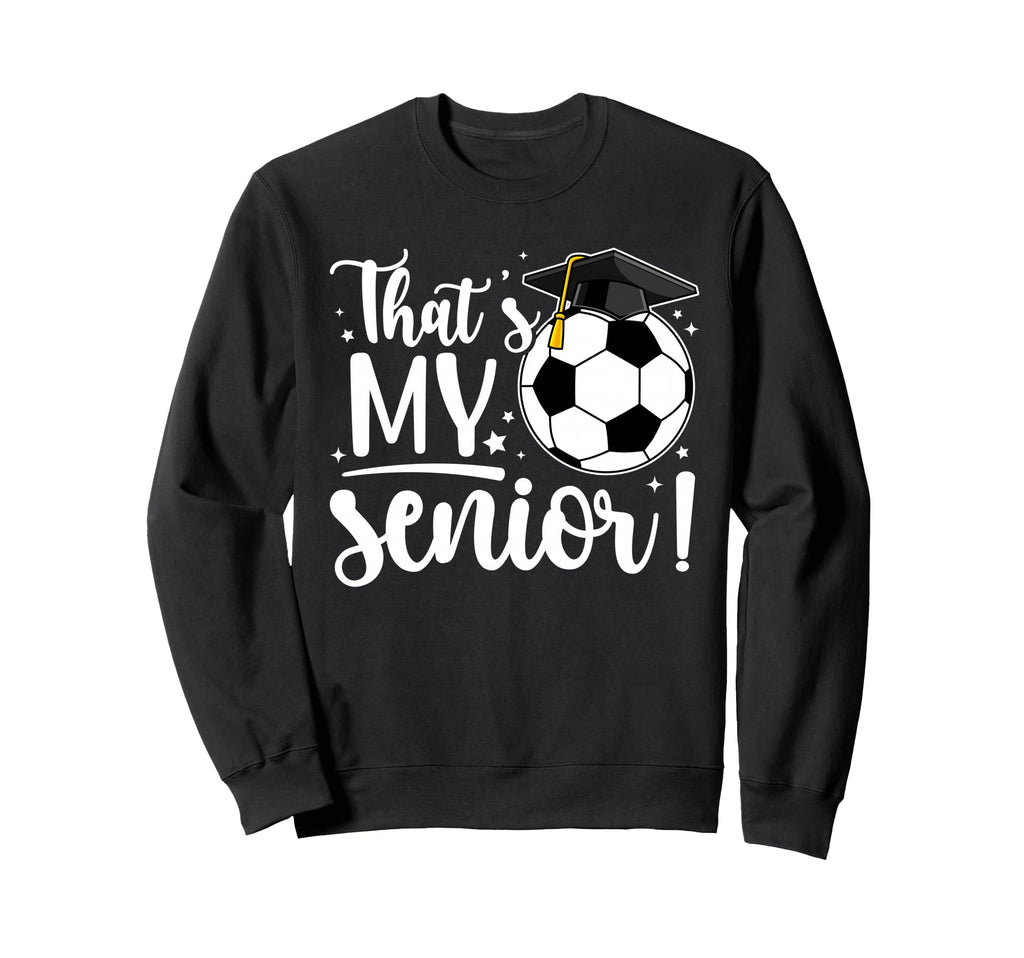 Thats My Senior Soccer Senior Mom Sweatshirt - Trendy Graphic for Adults