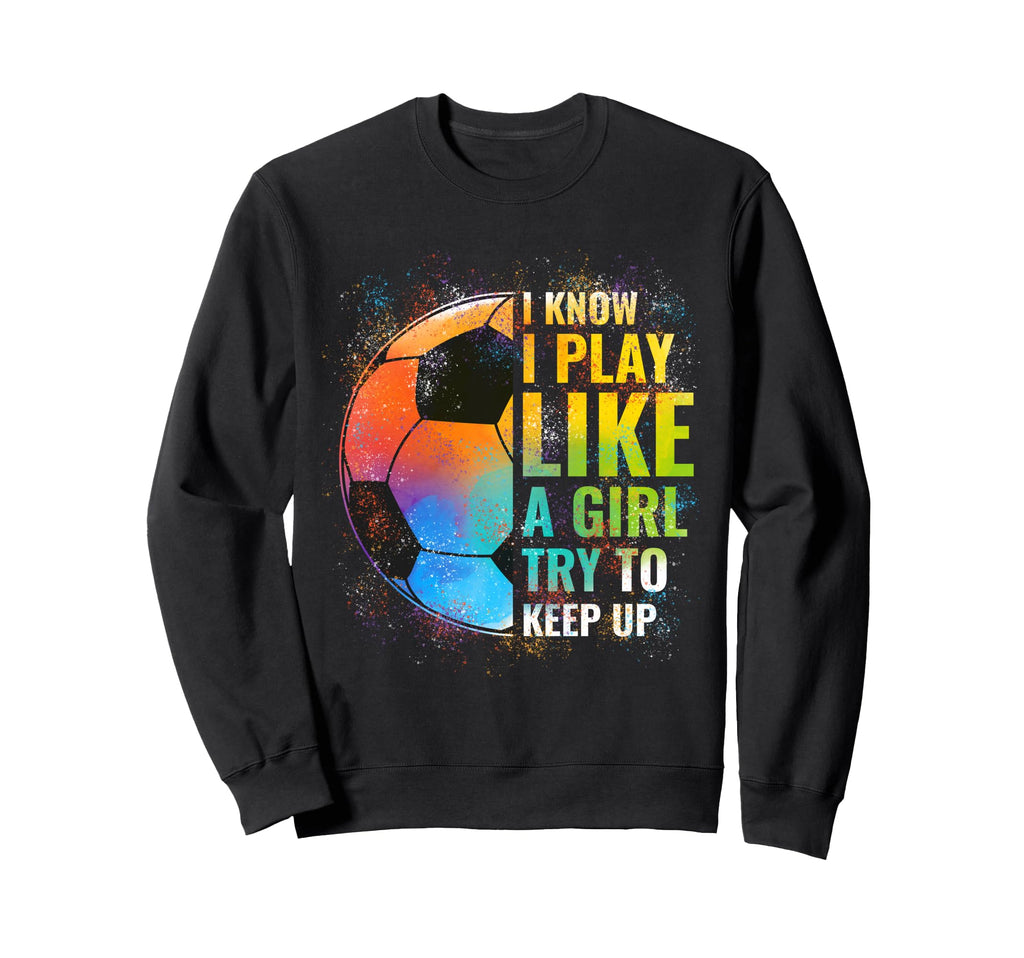 I Know I Play Like Try To Keep Sweatshirt - Aesthetic Graphic for Adults