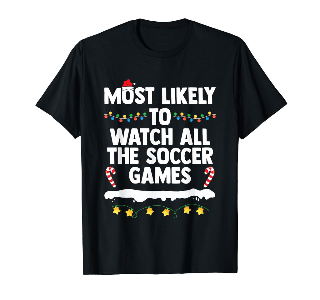 Most Likely To Watch All Soccer Games T-Shirt - Streetwear Style Men Women