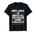 Most Likely To Watch All Soccer Games T-Shirt - Streetwear Style Men Women