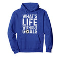 Whats Life Without Goals Soccer Fan Hoodie - Minimalist Print for Adults
