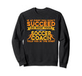 Soccer Coaching Training Trainer Sweatshirt - Fun Novelty Design Men Women
