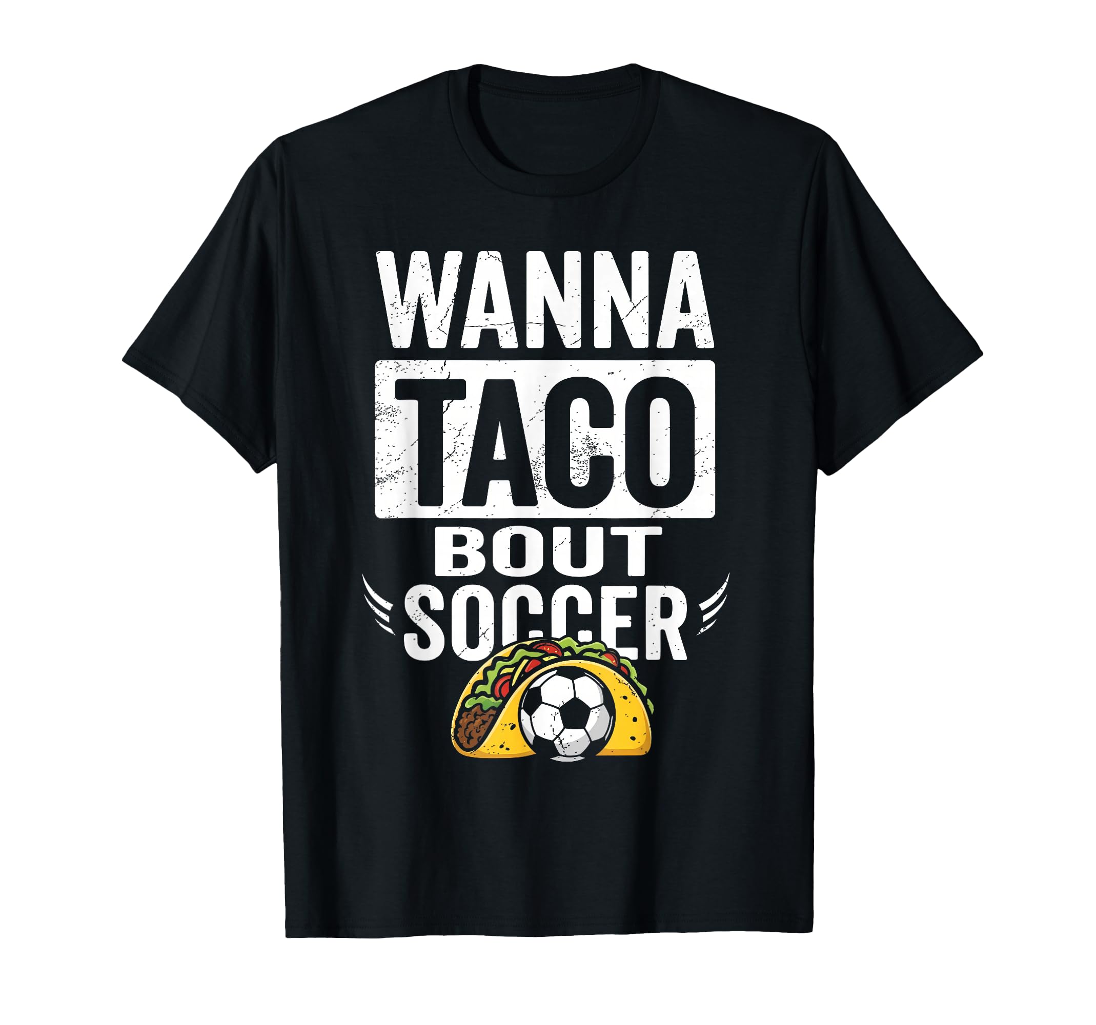 Wanna Taco Bout Soccer Funny Taco Football T-Shirt - Novelty Apparel Unisex