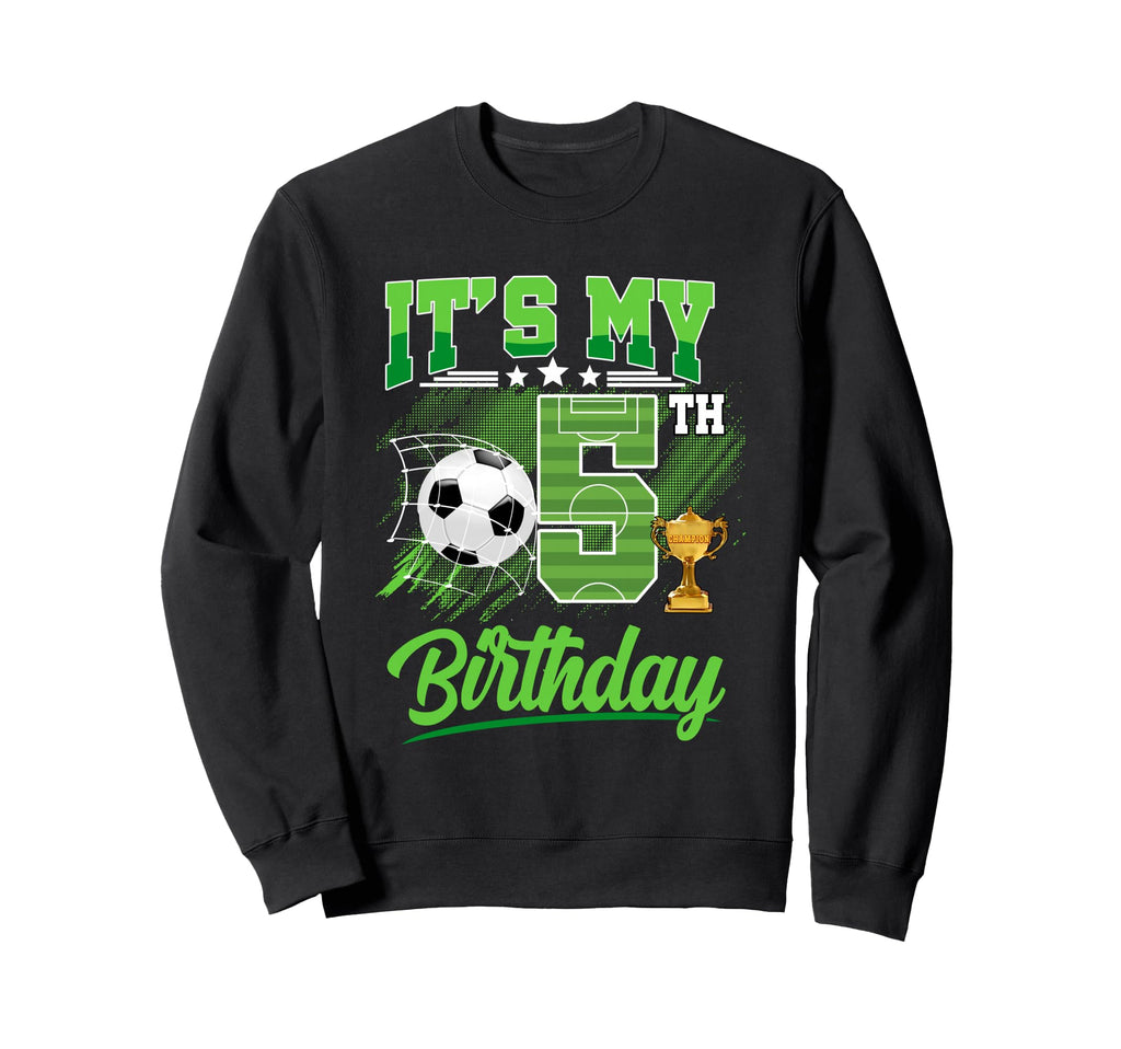 Its My 5Th Birthday Soccer Ball Sweatshirt - Fun Novelty Design for Adults