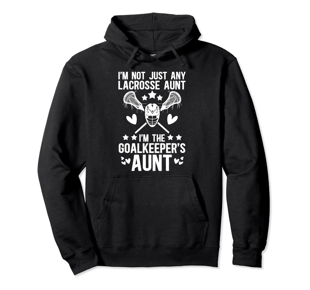 Im Lacrosse Goalkeeper Aunt Lacrosse Goalie Hoodie - Unique Graphic Unisex