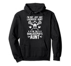 Im Lacrosse Goalkeeper Aunt Lacrosse Goalie Hoodie - Unique Graphic Unisex