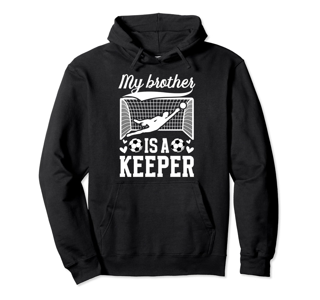My Brother Is Soccer Keeper Sister Hoodie - Fun Novelty Design Men Women