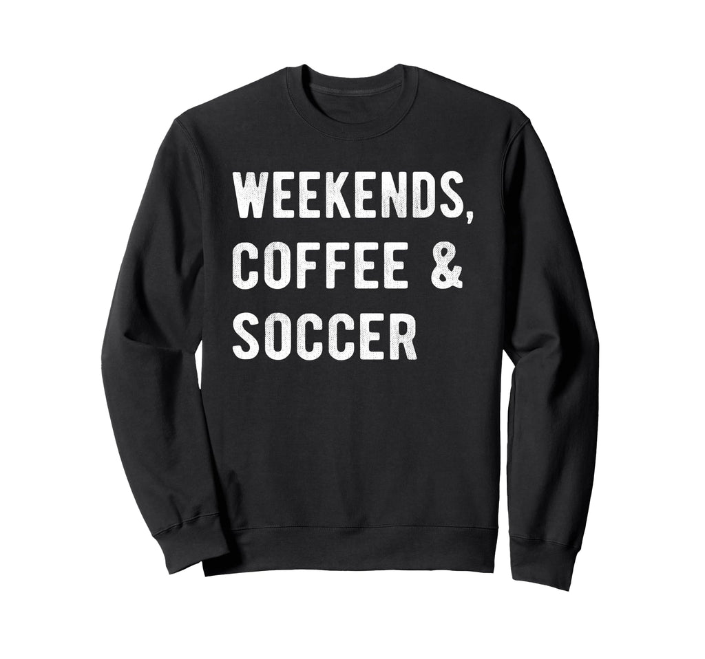 Weekends Coffee And Soccer Players Sweatshirt - Streetwear Style Men Women