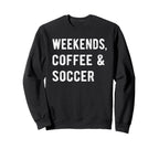 Weekends Coffee And Soccer Players Sweatshirt - Streetwear Style Men Women
