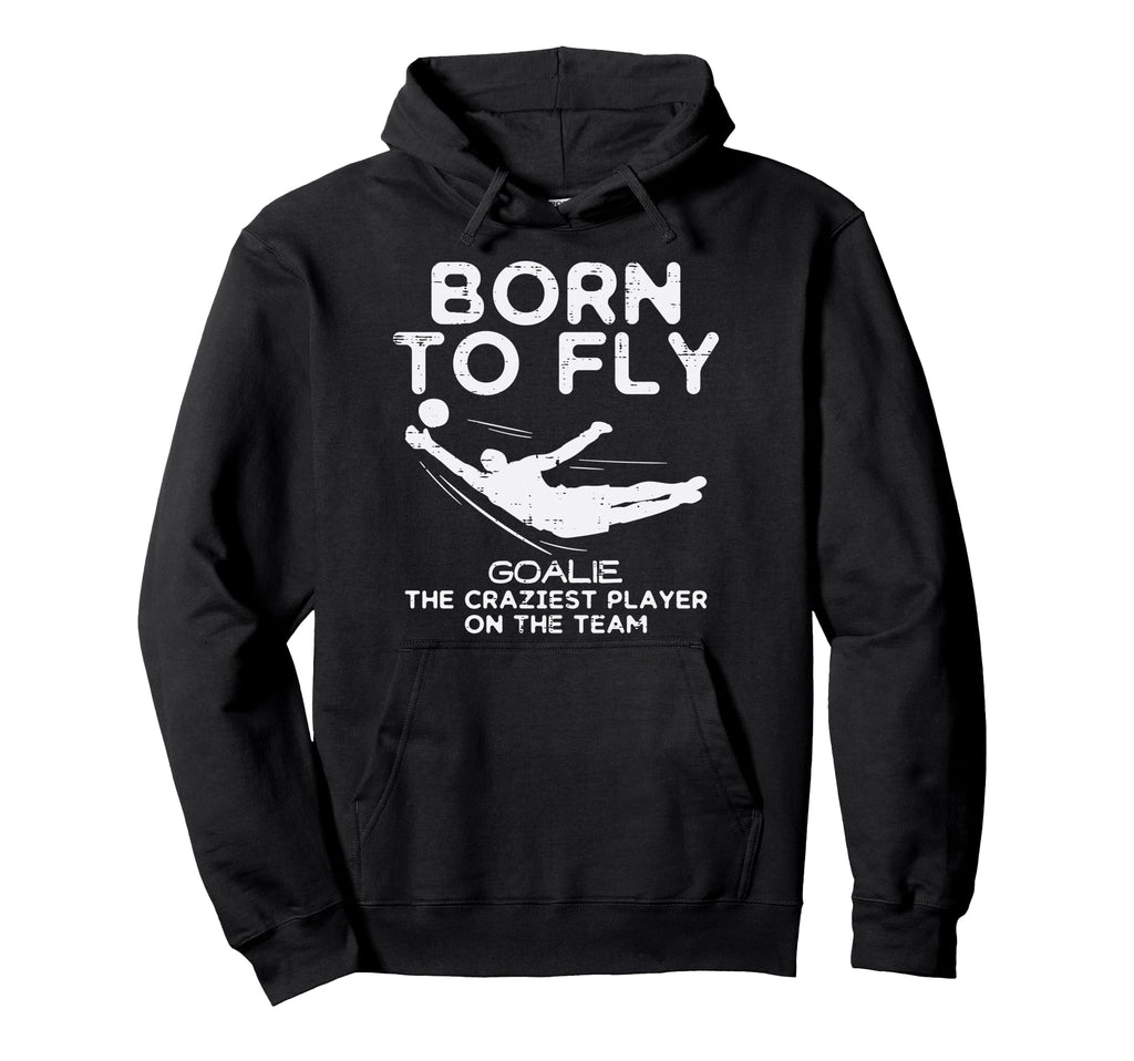 Born To Fly Goalie Soccer Craziest Hoodie - Aesthetic Graphic Men Women