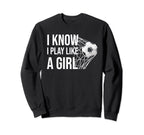 I Know I Play Like Soccer Lovers Sport Sweatshirt - Graphic Print Unisex