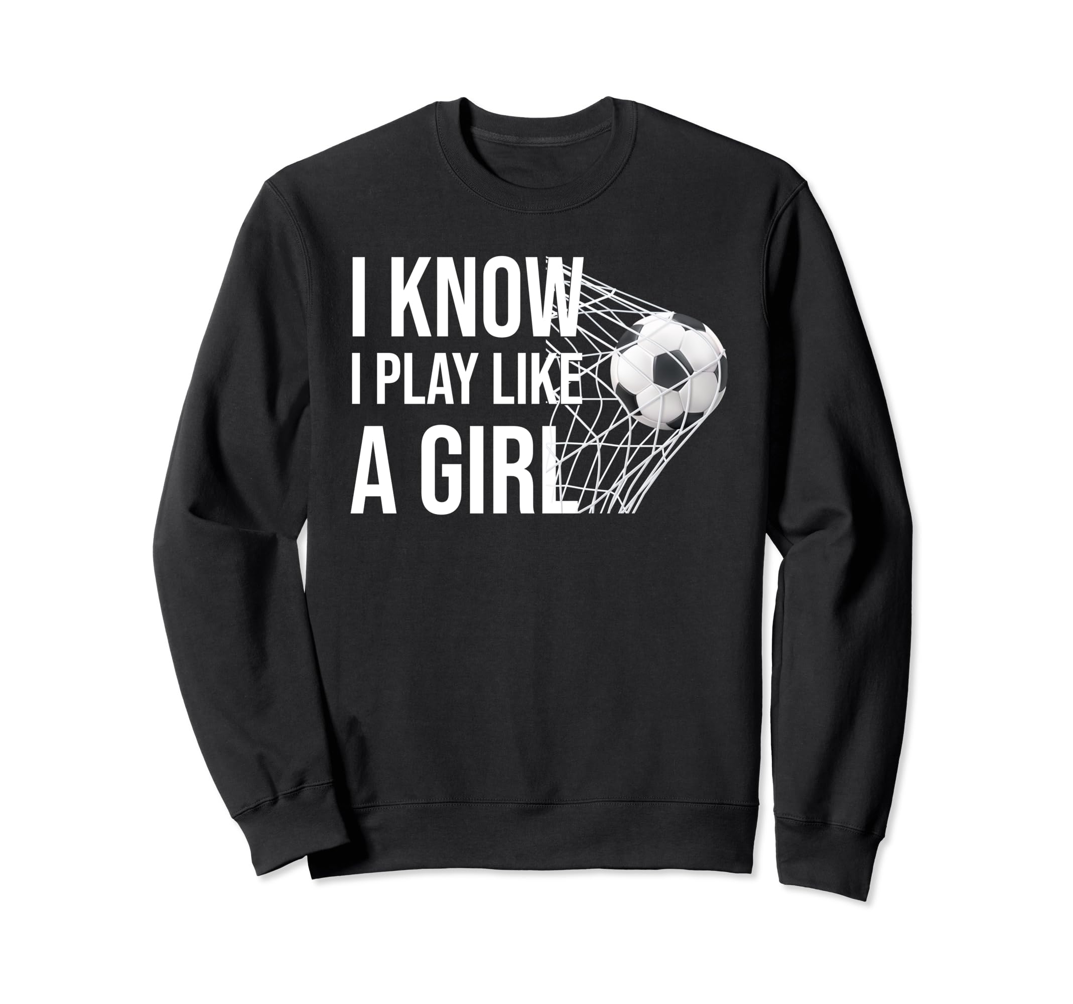 I Know I Play Like Soccer Lovers Sport Sweatshirt - Graphic Print Unisex