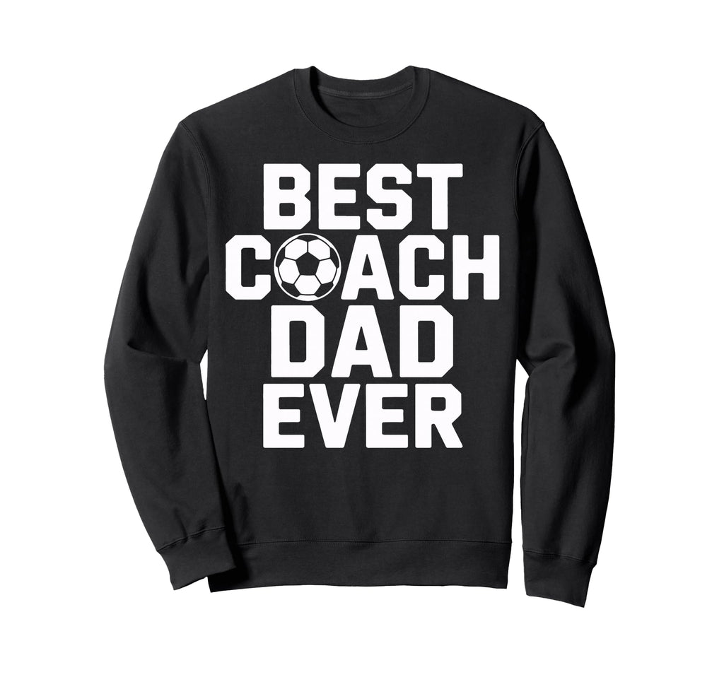 Best Coach Dad Ever Soccer Player Sweatshirt - Trendy Graphic Men Women