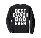 Best Coach Dad Ever Soccer Player Sweatshirt - Trendy Graphic Men Women