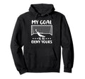 Football Goalie Goalkeeper My Goal Is To Hoodie - Trendy Graphic Men Women