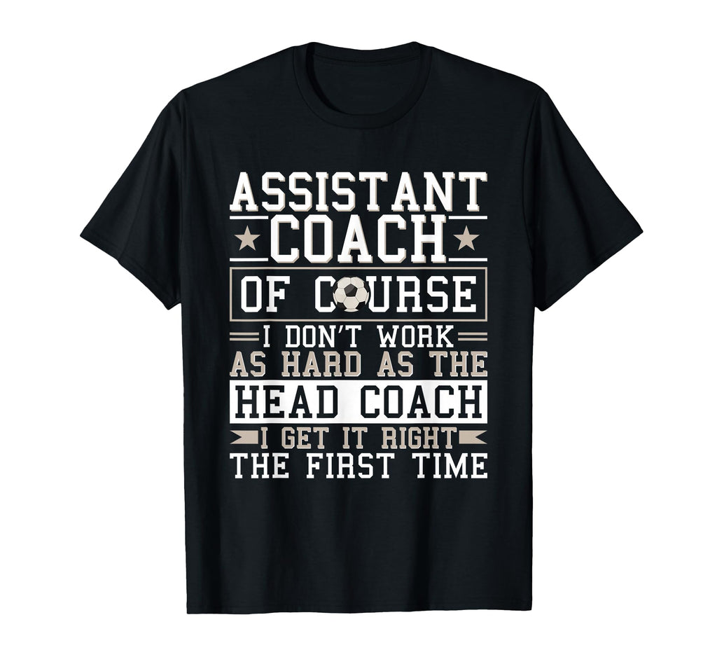 Soccer Assistant Coach Gets It Right T-Shirt - Aesthetic Graphic Men Women