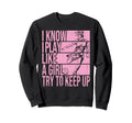 I Know I Play Like Try To Keep Up Sweatshirt - Minimalist Print Unisex