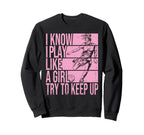 I Know I Play Like Try To Keep Up Sweatshirt - Minimalist Print Unisex