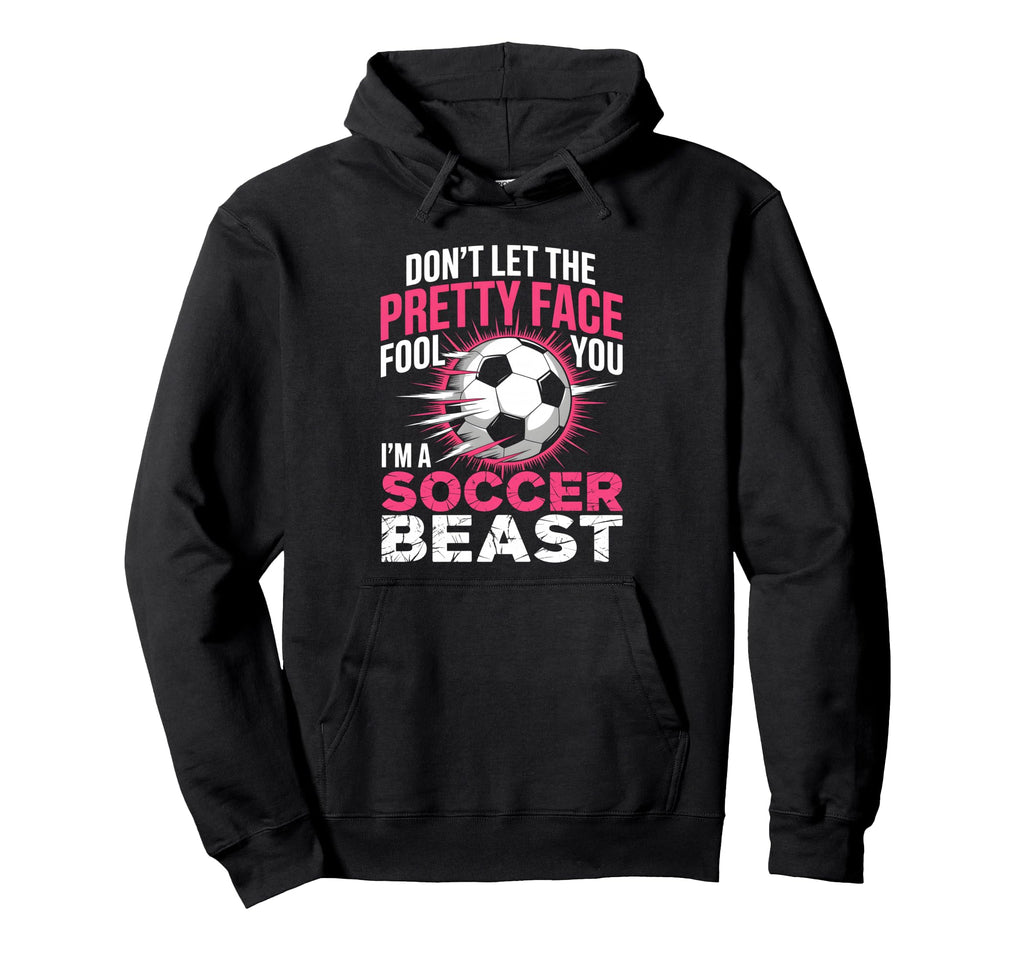 Dont Let Pretty Face Fool You Soccer Hoodie - Unique Graphic Men Women