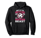 Dont Let Pretty Face Fool You Soccer Hoodie - Unique Graphic Men Women