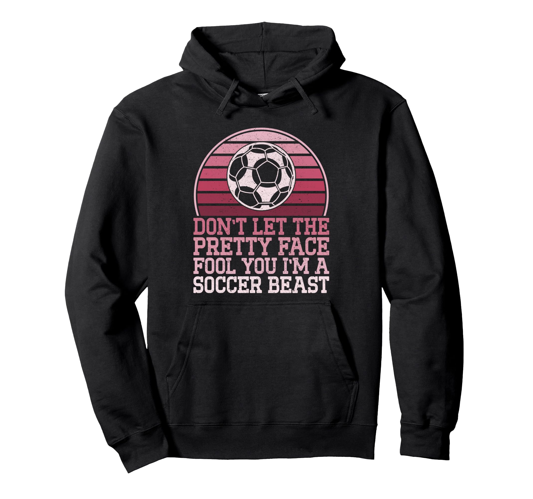 Dont Let Pretty Face Fool You Soccer Hoodie - Fun Novelty Design Men Women