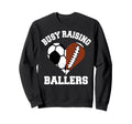 Busy Raising Ballers Soccer Football Sweatshirt - Streetwear Style Unisex