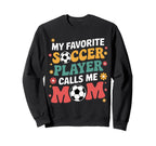 My Favorite Soccer Player Calls Sweatshirt - Custom Art Print for Adults