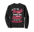I May Be Beauty School Soccer Sweatshirt - Streetwear Style Men Women