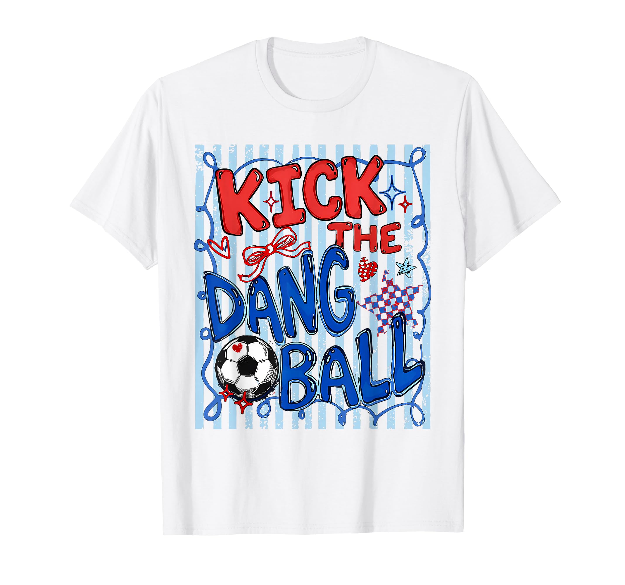 Kick Dang Ball Funny Soccer Game Day T-Shirt - Fun Novelty Design Unisex