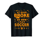 My Broom Broke So Now I Play Soccer T-Shirt - Unique Graphic Men Women