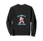 Soccer Funny My Goal Is To Deny Sweatshirt - Novelty Apparel Men Women