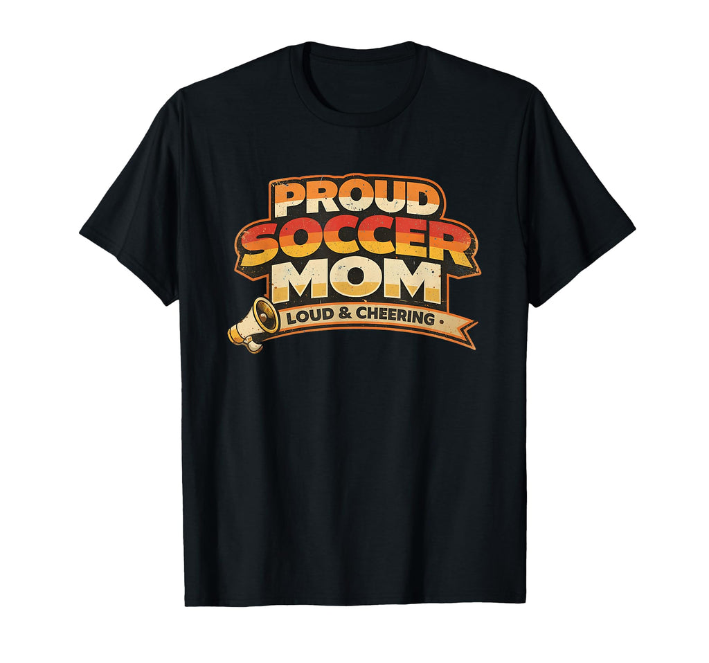 Proud Soccer Mom Loud And Cheering T-Shirt - Novelty Apparel Unisex