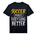 Mens Funny Soccer Makes Everything T-Shirt - Unique Graphic for Adults