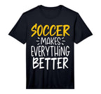 Mens Funny Soccer Makes Everything T-Shirt - Unique Graphic for Adults