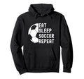 Eat Sleep Soccer Repeat Soccer Hoodie - Fun Novelty Design Men Women