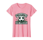 Field Goals And Dreams Soccer T-Shirt - Graphic Print Men Women